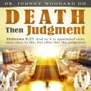 Death Then Judgment: Hebrews 9:27 And as it is appointed unto men once to die, but after this the ju Audiobook