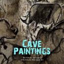 Cover of Cave Paintings: The History and Legacy of Prehistoric Man-made Art
