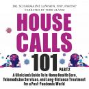 House Calls 101: The Complete Clinician's Guide To In-Home Health Care, Telemedicine Services, and L Audiobook