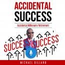 Accidental Success: Accidental Millionaire Retirement Audiobook