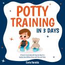 Potty Training In 3 Days: A Parent's Easy Guide with Step-By-Step for a Quickly Clean Without Stress Audiobook