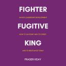 Fighter Fugitive King: David's Leadership Development, How it Can Point Men to Christ, and its Relev Audiobook