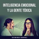 INTELIGENCIA EMOCIONAL Y LA GENTE TÓXICA Audiobook