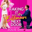 Faking It with the Billionaire Next Door: An Enemies-to-Lovers Romantic Comedy Audiobook