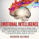 Emotional Intelligence: For a Better Life, Success at Work, and Happier Relationships. Improve Your  Audiobook