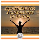 EQUILIBRAR LOS 4 CUADRANTES DE LA VIDA Audiobook