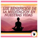 [Spanish] - Los Beneficios de la meditación en nuestras vidas Audiobook