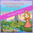 Princess Yasamin and her Angel Dragon: The Magical Unicorn Audiobook