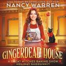 Gingerdead House: A Great Witches Baking Show Holiday Whodunnit