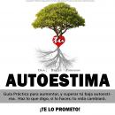 AUTOESTIMA: Guía Práctica para aumentar, y superar tú baja autoestima.  Haz lo que digo, si lo haces Audiobook