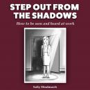 Step Out From The Shadows: How to be seen and heard at work Audiobook