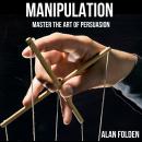 Manipulation: Master the Art of Persuasion Audiobook