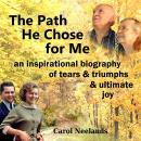 The Path He Chose for Me: an inspirational biography of tears and triumphs and ultimate joy Audiobook