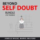 Beyond Self Doubt Bundle, 2 in 1 Bundle: Overcoming Self-Doubt and Ultimate Self-Esteem Guide for Wo Audiobook