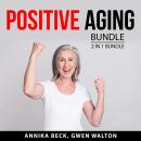 Positive Aging Bundle, 2 in 1 Bundle: Aging Well and Science of Longevity Audiobook