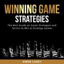 Winning Game Strategies: The Best Guide on Game Strategies and Tactics to Win at Strategy Games Audiobook