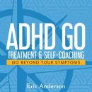 ADHD GO: Treatment & Self-Coaching Audiobook