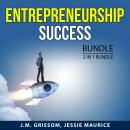 Entrepreneurship Success Bundle, 2 in 1 Bundle: Entrepreneur Drive and Mindset and Top Entrepreneur  Audiobook