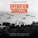 Operation Dragoon: The History of the Allied Invasion of Southern France after D-Day Audiobook