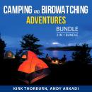 Camping and Birdwatching Adventures Bundle, 2 in 1 Bundle: Camping Adventures and Birdwatching Handb Audiobook