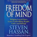 Freedom of Mind: Helping Loved Ones Leave Controlling People, Cults, and Beliefs Audiobook