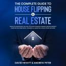 The complete Guide to House Flipping & Real Estate: This go to guide shows you how to achieve financ Audiobook