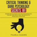 Critical Thinking & Dark Psychology Secrets 101: Beginners Guide for Problem Solving and Decision Ma Audiobook