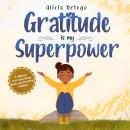 Gratitude is My Superpower: A children’s book about Giving Thanks and Practicing Positivity Audiobook