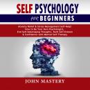 Self Psychology For Beginners: Anxiety Relief and Stress Management Self-Help! How to Be Your Own Ps Audiobook