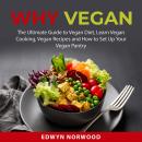 Why Vegan: The Ultimate Guide to Vegan Diet, Learn Vegan Cooking, Vegan Recipes and How to Set Up Yo Audiobook