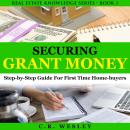 Securing Grant Money: Step By Step Guide For First Time Home Buyers Audiobook
