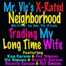 Trading My Long Time Wife: Mr Vic’s X-Rated NeighHood Audiobook