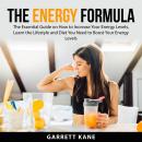 The Energy Formula: The Essential Guide on How to Increase Your Energy Levels, Learn the Lifestyle a Audiobook