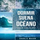 Dormir suena océano: Sonidos del océano para dormir Audiobook