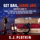 Get Bail, Leave Jail: America’s Guide to Hiring a Bondsman, Navigating Bail Bonds, and Getting Out o Audiobook