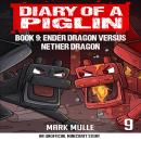 Diary of a Piglin Book 9: Ender Dragon Versus Nether Dragon Audiobook