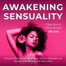 Awakening Sensuality: Powerful Relaxation Techniques and Visualizations to Reveal Inner Beauty & Sen Audiobook