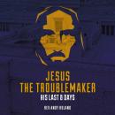 Jesus the Troublemaker: his last eight days Audiobook