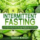 Intermittent Fasting: Learn How to Eat the Food You Love and Still Lose 5 to 10 Pounds in Less Than  Audiobook