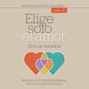 [Spanish] - Elige solo el amor: Ecos de santidad Audiobook