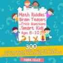 Math Riddles, Brain Teasers and Trick Questions for Smart Kids Ages 8-10: 300 Difficult and Logic Ri Audiobook