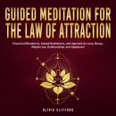Guided Meditation for The Law of Attraction: Powerful Affirmations, Guided Meditation, and Hypnosis  Audiobook