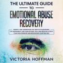 The Ultimate Guide to Emotional Abuse Recovery: Identify and understand the traits of narcissism, co Audiobook