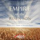 Empire of the Risen Son: A Treatise on the Kingdom of God-What it is and Why it Matters Book One: Th Audiobook