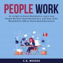 People Work: An Insight to Home Workaholics, Learn How People Become Home Workaholics, and How Home  Audiobook