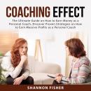 Coaching Effect: The Ultimate Guide on How to Earn Money as a Personal Coach, Discover Proven Strate Audiobook