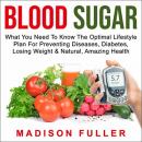 Blood Sugar: What You Need to Know, the Optimal Lifestyle Plan for Preventing Diseases, Diabetes, Lo Audiobook