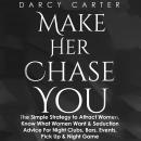 Make Her Chase You: The Simple Strategy to Attract Women, Know What Women Want & Seduction Advice fo Audiobook