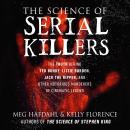 The Science of Serial Killers: The Truth Behind Ted Bundy, Lizzie Borden, Jack the Ripper, and Other Audiobook