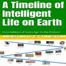 A Timeline of Intelligent Life on Earth: From Millions of Years Ago To the Present Audiobook